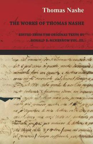 The Works of Thomas Nashe - Edited from the Original Texts by Ronald B. Mckerrow Vol. III.