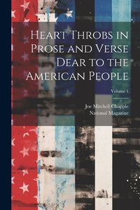 Cover image for Heart Throbs in Prose and Verse Dear to the American People; Volume 1