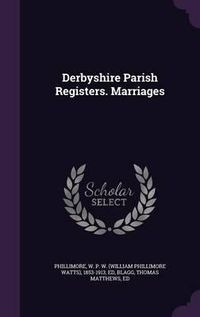 Cover image for Derbyshire Parish Registers. Marriages