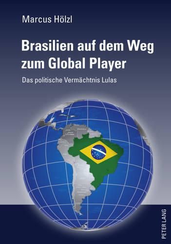 Cover image for Brasilien Auf Dem Weg Zum Global Player: Das Politische Vermaechtnis Lulas