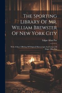 Cover image for The Sporting Library Of Mr. William Brewster Of New York City