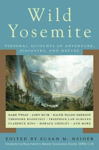 Cover image for Wild Yosemite: Personal Accounts of Adventure, Discovery, and Nature