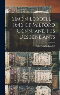 Cover image for Simon Lobdell--1646 of Milford Conn. and his Descendants