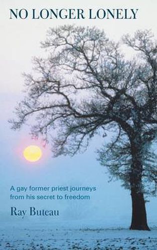 Cover image for No Longer Lonely: A Gay Former Priest Journeys from His Secret to Freedom.