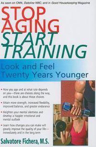 Cover image for Stop Aging - Start Training: Look and Feel Twenty Years Younger