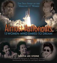 Cover image for Almost Astronauts: 13 Women Who Dared to Dream