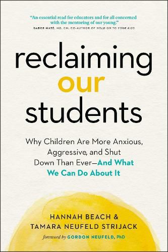 Cover image for Reclaiming Our Students: Why Children Are More Anxious, Aggressive, and Shut Down Than Ever-And What We Can Do About It