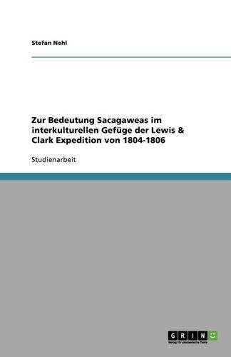 Cover image for Zur Bedeutung Sacagaweas im interkulturellen Gefuge der Lewis & Clark Expedition von 1804-1806