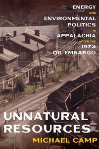 Cover image for Unnatural Resources: Energy and Environmental Politics in Appalachia after the 1973 Oil Embargo