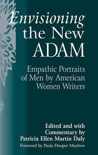 Cover image for Envisioning the New Adam: Empathic Portraits of Men by American Women Writers