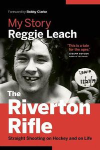 Cover image for The Riverton Rifle: My Story: Straight Shooting on Hockey and on Life