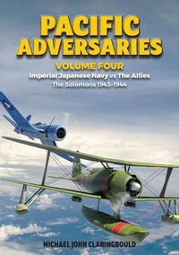 Cover image for Pacific Adversaries - Volume Four: Imperial Japanese Navy vs the Allies - the Solomons 1943-1944