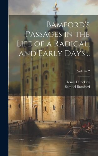 Cover image for Bamford's Passages in the Life of a Radical, and Early Days ..; Volume 2