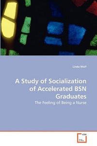 Cover image for A Study of Socialization of Accelerated BSN Graduates