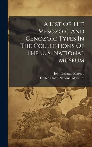 Cover image for A List Of The Mesozoic And Cenozoic Types In The Collections Of The U. S. National Museum