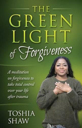 Cover image for The Green Light of Forgiveness: A meditation on forgiveness to take total control over your life after trauma