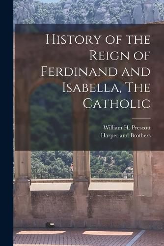 Cover image for History of the Reign of Ferdinand and Isabella, The Catholic