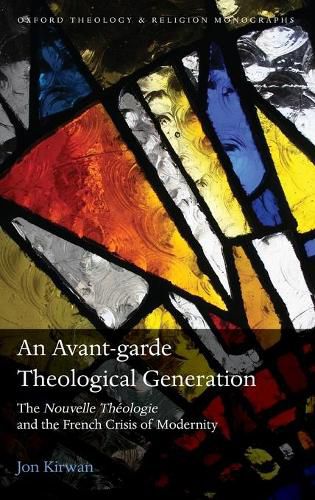 Cover image for An Avant-garde Theological Generation: The Nouvelle Theologie and the French Crisis of Modernity