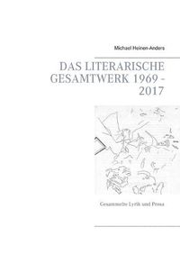 Cover image for Das literarische Gesamtwerk 1969 - 2017: Gesammelte Lyrik und Prosa
