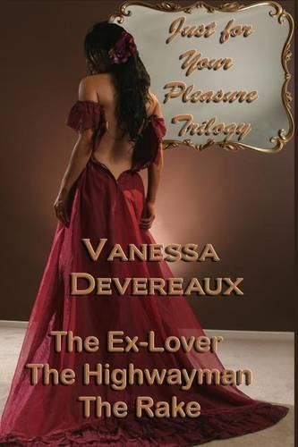 Cover image for Just For Your Pleasure Trilogy: The Ex Lover, The Highwayman, The Rake