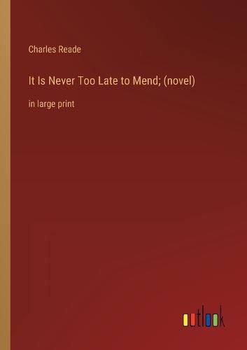 Cover image for It Is Never Too Late to Mend; (novel)