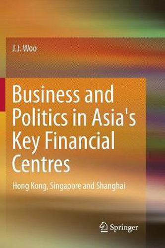 Cover image for Business and Politics in Asia's Key Financial Centres: Hong Kong, Singapore and Shanghai