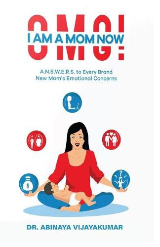 Cover image for Omg! I Am a Mom Now: A.N.S.W.E.R.S. to Every Brand New Mom's Emotional Concerns