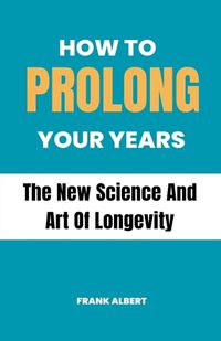 Cover image for How To Prolong Your Years
