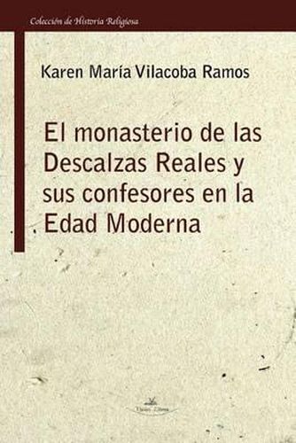 Cover image for El monasterio de las Descalzas Reales y sus confesores en la Edad Moderna