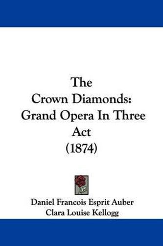 The Crown Diamonds: Grand Opera In Three Act (1874)