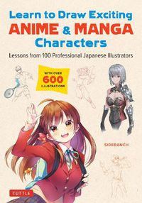 Cover image for Learn to Draw Exciting Anime & Manga Characters: Lessons from 100 Professional Japanese Illustrators (with over 600 illustrations)