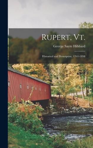 Rupert, Vt.; Historical and Descriptive, 1761-1898