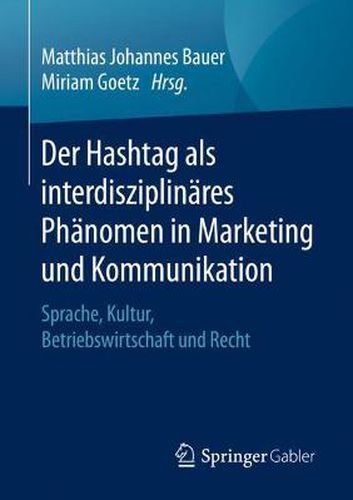 Cover image for Der Hashtag als interdisziplinares Phanomen in Marketing und Kommunikation: Sprache, Kultur, Betriebswirtschaft und Recht