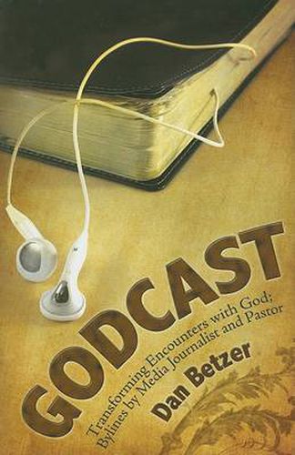 Cover image for Godcast: Transforming Encounters with God; Bylines by Media Journalist and Pastor