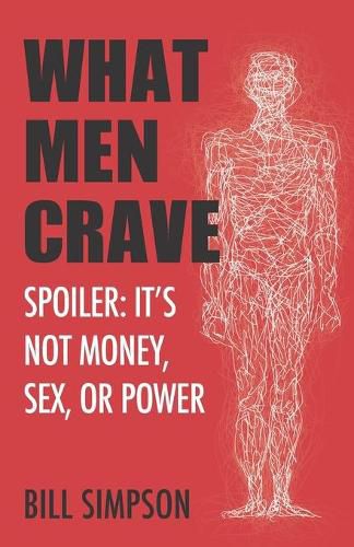 Cover image for What Men Crave: Spoiler: It's Not Money, Sex, or Power