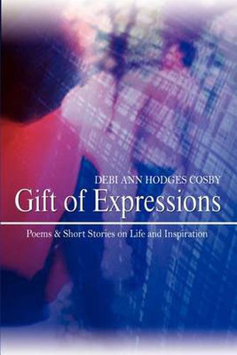 Cover image for Gift of Expressions: Poems & Short Stories on Life and Inspiration