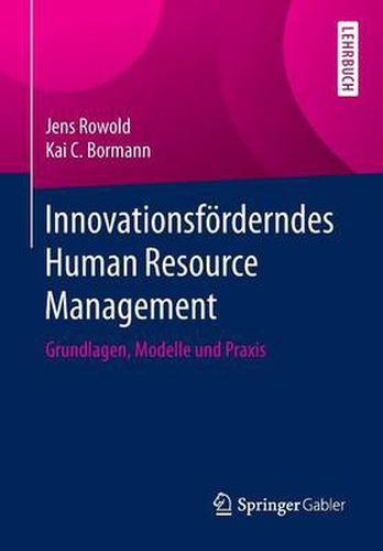 Innovationsfoerderndes Human Resource Management: Grundlagen, Modelle Und Praxis