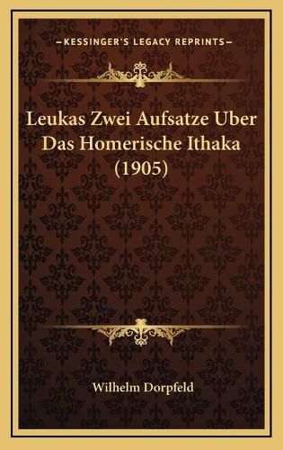 Cover image for Leukas Zwei Aufsatze Uber Das Homerische Ithaka (1905)