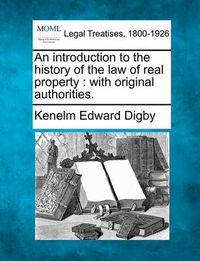 Cover image for An Introduction to the History of the Law of Real Property: With Original Authorities.