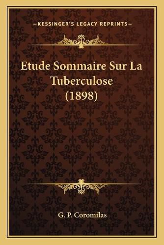 Cover image for Etude Sommaire Sur La Tuberculose (1898)