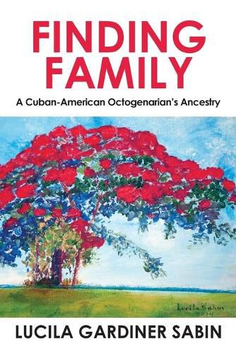 Cover image for Finding Family: A Cuban-American Octogenarian's Ancestry