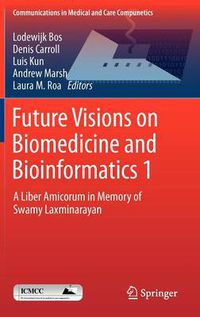 Cover image for Future Visions on Biomedicine and Bioinformatics 1: A Liber Amicorum in Memory of Swamy Laxminarayan