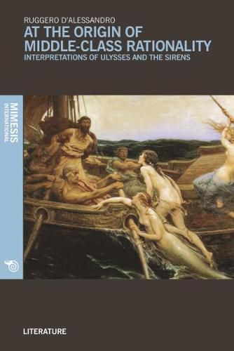 Cover image for At the Origin of Middle-Class Rationality: Interpretations of Ulysses and the Sirens