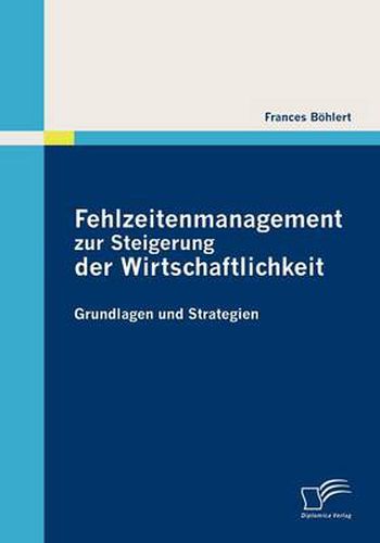 Cover image for Fehlzeitenmanagement zur Steigerung der Wirtschaftlichkeit: Grundlagen und Strategien