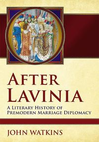 Cover image for After Lavinia: A Literary History of Premodern Marriage Diplomacy