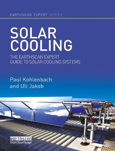 Cover image for Solar Cooling: The Earthscan Expert Guide to Solar Cooling Systems