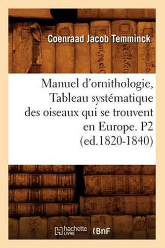 Manuel d'Ornithologie, Tableau Systematique Des Oiseaux Qui Se Trouvent En Europe. P2 (Ed.1820-1840)