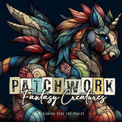 Cover image for Patchwork Fantasy Creatures Coloring Book for Adults