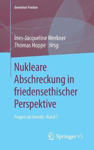 Cover image for Nukleare Abschreckung in Friedensethischer Perspektive: Fragen Zur Gewalt - Band 7