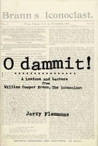 O Dammit!: A Lexicon and a Lecture from William Cowper Brann, the Iconoclast